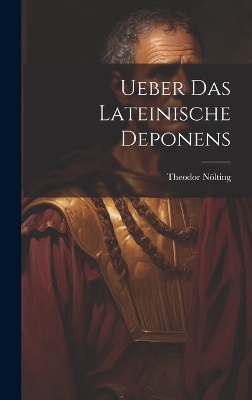 Ueber Das Lateinische Deponens - Theodor Nölting