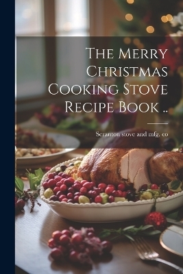 The Merry Christmas Cooking Stove Recipe Book .. - 