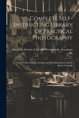Complete Self-instructing Library Of Practical Photography - 