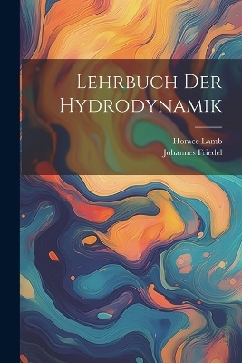 Lehrbuch Der Hydrodynamik - Horace Lamb, Johannes Friedel