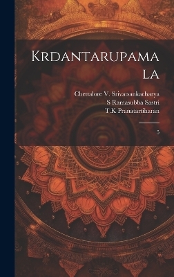 Krdantarupamala - S Ramasubba Sastri, Chettalore Srivatsankacharya, Tk Pranatartiharan