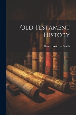 Old Testament History - Henry Preserved Smith