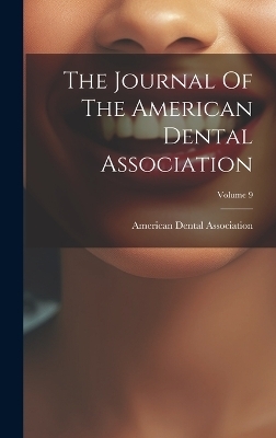 The Journal Of The American Dental Association; Volume 9 - American Dental Association