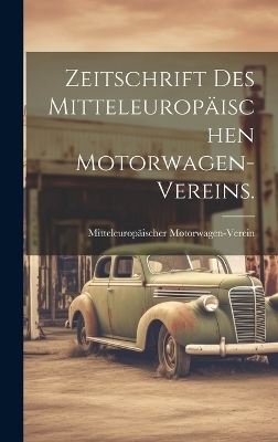 Zeitschrift des Mitteleuropäischen Motorwagen-Vereins. - Mitteleuropäischer Motorwagen-Verein