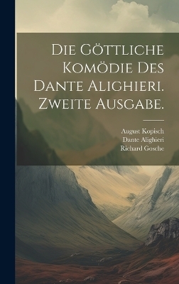 Die göttliche Komödie des Dante Alighieri. Zweite Ausgabe. - Dante Alighieri, August Kopisch, Richard Gosche