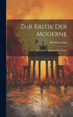 Zur Kritik Der Moderne - Hermann Bahr