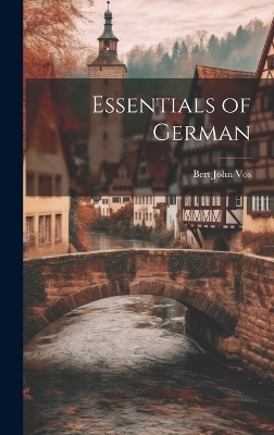 Essentials of German - Bert John Vos