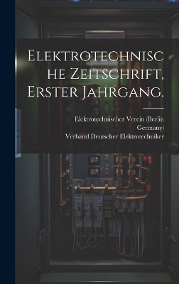 Elektrotechnische Zeitschrift, Erster Jahrgang. - Elektrotechnischer Verein (Berlin,  Germany)