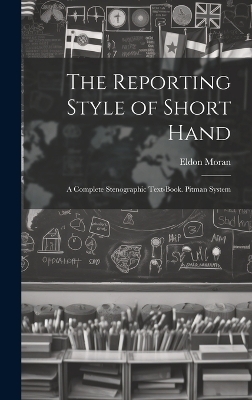The Reporting Style of Short Hand - Eldon Moran