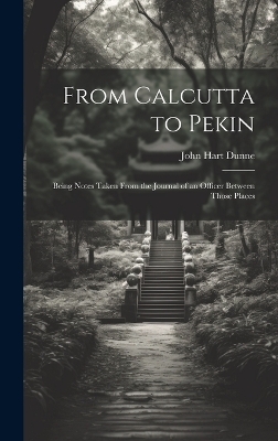 From Calcutta to Pekin - John Hart Dunne