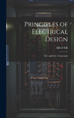 Principles of Electrical Design; D.C. and A.C. Generators - Alfred 1869- Still