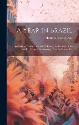 A Year in Brazil - Hastings Charles Dent