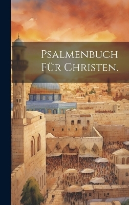Psalmenbuch für Christen. -  Anonymous
