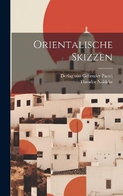 Orientalische Skizzen - Theodor Nöldeke