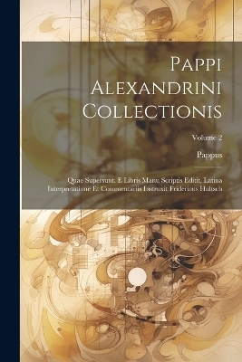 Pappi Alexandrini Collectionis -  Pappus