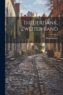 Theuerdank, Zweiter Band - Maximilian I