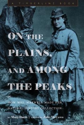 On the Plains, and Among the Peaks: or, How Mrs. Maxwell Made Her Natural History Collection - 