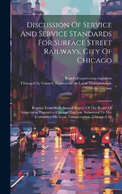 Discussion Of Service And Service Standards For Surface Street Railways, City Of Chicago - Chicago Traction