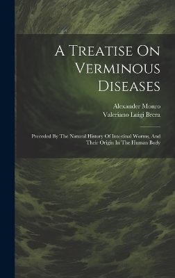 A Treatise On Verminous Diseases - Valeriano Luigi Brera, Alexander Monro