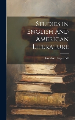 Studies in English and American Literature - Goodloe Harper Bell