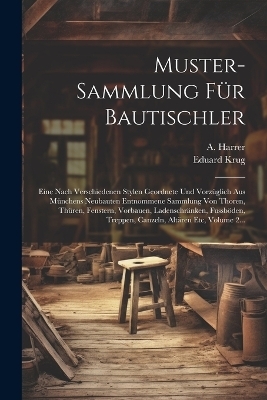 Muster-sammlung Für Bautischler - Eduard Krug, A Harrer