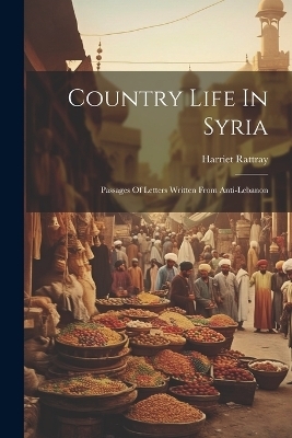 Country Life In Syria - Harriet Rattray