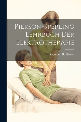 Pierson-Sperling Lehrbuch Der Elektrotherapie - Raymond H Pierson