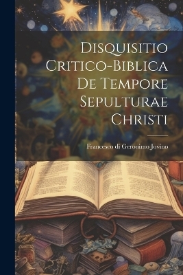 Disquisitio Critico-biblica De Tempore Sepulturae Christi - 