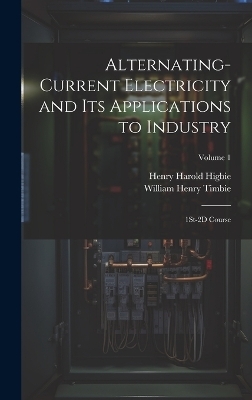 Alternating-Current Electricity and Its Applications to Industry - William Henry Timbie, Henry Harold Higbie