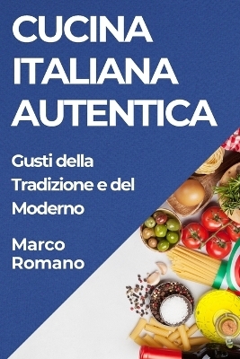 Cucina Italiana Autentica - Marco Romano