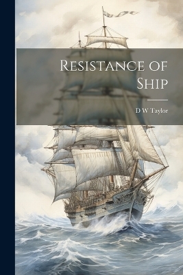 Resistance of Ship - D W Taylor