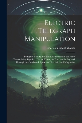 Electric Telegraph Manipulation - Charles Vincent Walker