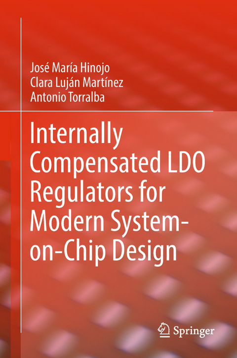 Internally Compensated LDO Regulators for Modern System-on-Chip Design - José María Hinojo, Clara Luján Martínez, Antonio Torralba