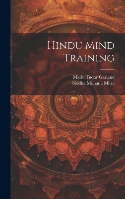 Hindu Mind Training - Marie Tudor Garland, Siddha Mohana Mitra