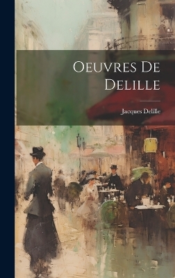 Oeuvres de Delille - Jacques Delille