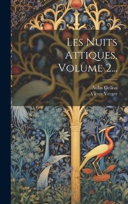 Les Nuits Attiques, Volume 2... - Aulus Gellius, Victor Verger