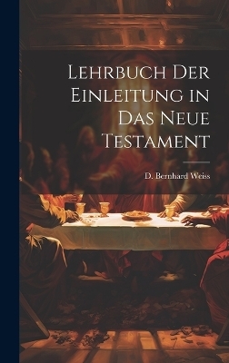 Lehrbuch der Einleitung in das Neue Testament - D Bernhard Weiss