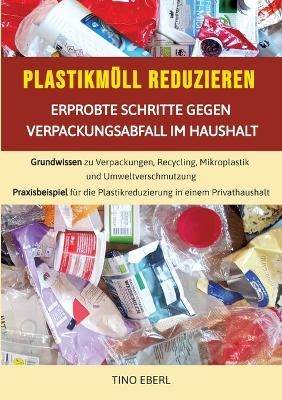 Plastikmüll reduzieren: Erprobte Schritte gegen Verpackungsabfall im Haushalt - Tino Eberl