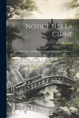 Notice Sur La Chine - J G Houssaye