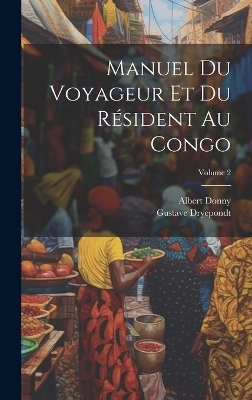 Manuel du voyageur et du résident au Congo; Volume 2 - Albert Donny, Dryepondt Gustave 1866-