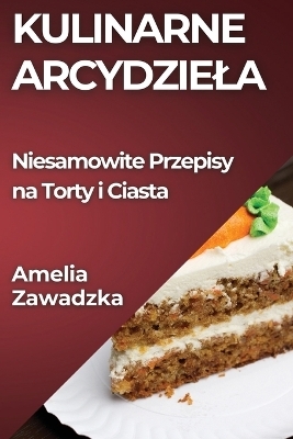 Kulinarne Arcydziela - Amelia Zawadzka