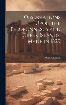 Observations Upon the Peloponnesus and Greek Islands, Made in 1829 - Rufus Anderson