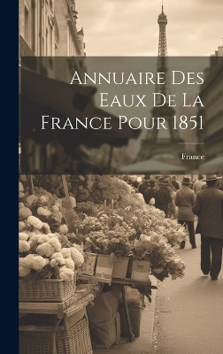 Annuaire Des Eaux De La France Pour 1851 - 