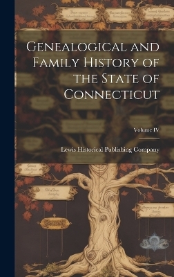 Genealogical and Family History of the State of Connecticut; Volume IV - 