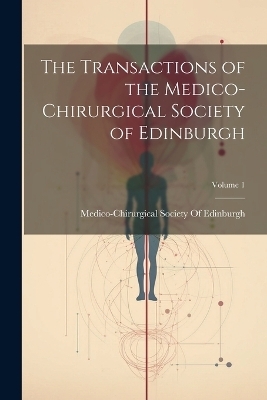 The Transactions of the Medico-Chirurgical Society of Edinburgh; Volume 1 - 