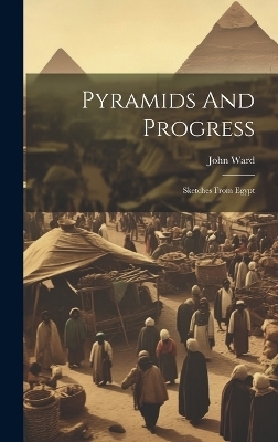 Pyramids And Progress - John Ward