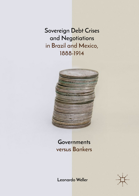 Sovereign Debt Crises and Negotiations in Brazil and Mexico, 1888-1914 - Leonardo Weller