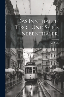 Das Innthal in Tirol und seine Nebenthäler. - W Mair