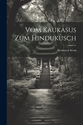 Vom Kaukasus Zum Hindukusch - Bernhard Stern