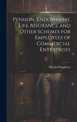 Pension, Endowment, Life Assurance and Other Schemes for Employees of Commercial Enterprises - Harold Dougharty